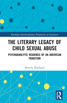 Hardcover The Literary Legacy of Child Sexual Abuse: Psychoanalytic Readings of an American Tradition Book