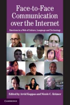 Face-To-Face Communication Over the Internet: Emotions in a Web of Culture, Language, and Technology - Book  of the Studies in Emotion and Social Interaction