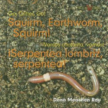 Library Binding ¡Serpentea Lombriz, Serpentea! / Squirm, Earthworm, Squirm! Book