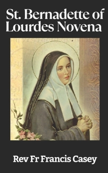 Paperback St. Bernadette of Lourdes Novena: A 9-Day Life Changing and Powerful Journey of Faith, Miraculous Healing, and Divine Grace Book
