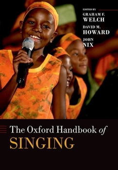 The Oxford Handbook of Singing - Book  of the Oxford Library of Psychology