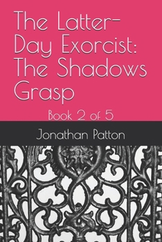 The Latter-Day Exorcist: The Shadows Grasp: Book 2 of 5