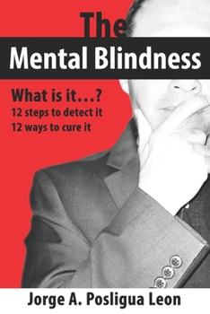 Paperback The Mental Blindness What is it...?: 12 steps to detect it 12 ways to cure it Book