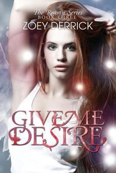 Give Me Desire - Book #3 of the Reason