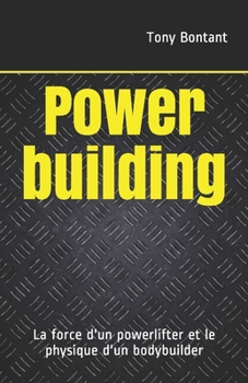Paperback Powerbuilding: La force d'un powerlifter et le physique d'un bodybuilder [French] Book