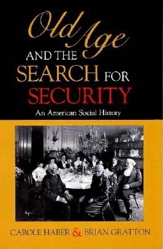 Old Age and the Search for Security: An American Social History - Book  of the Interdisciplinary Studies in History