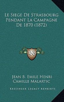 Paperback Le Siege De Strasbourg Pendant La Campagne De 1870 (1872) [French] Book