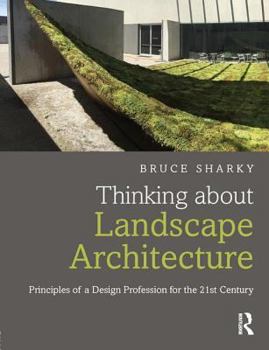 Hardcover Thinking about Landscape Architecture: Principles of a Design Profession for the 21st Century Book