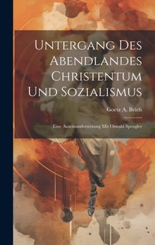 Hardcover Untergang des Abendlandes Christentum und Sozialismus: Eine Auseinandersetzung mit Oswald Spengler [German] Book