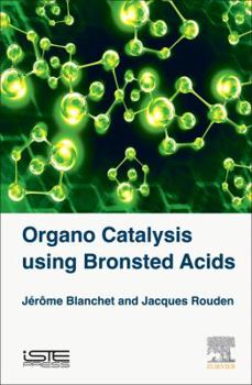 Hardcover Organo Catalysis Using Bronsted Acids Book
