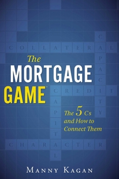 Paperback The Mortgage Game: The 5 CS and How to Connect Them Book
