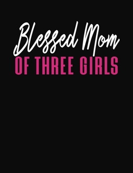 Blessed Mom Of Three Girls: Journal Gift Book for Mother - 110 Page Blank Lined Diary