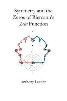 Paperback Symmetry and the Zeros of Riemann's Zeta Function: Two finite mirror image vector series restrict the nontrivial zeros of Riemann's zeta function to t Book