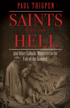 Hardcover Saints Who Saw Hell: And Other Catholic Witnesses to the Fate of the Damned Book