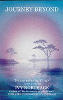 Paperback The Journey Beyond: Trance Talks by Chan, Spirit Guide of Ivy Northage Book