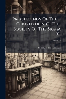 Proceedings of the ... Convention of the Society of the SIGMA XI, Volume 13