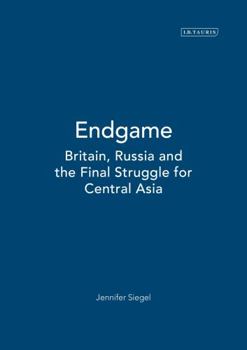 Hardcover Endgame: Britain, Russia and the Final Struggle for Central Asia Book