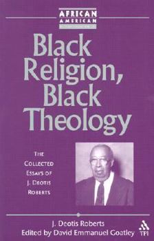 Paperback Black Religion, Black Theology: The Collected Essays of J. Deotis Roberts Book