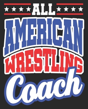 Paperback All American Wrestling Coach: Flag Funny High School Composition Notebook 100 Wide Ruled Pages Journal Diary Book