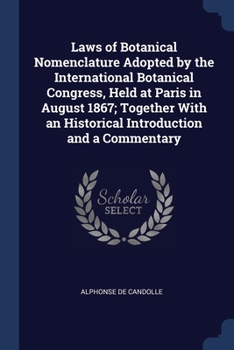 Paperback Laws of Botanical Nomenclature Adopted by the International Botanical Congress, Held at Paris in August 1867; Together With an Historical Introduction Book