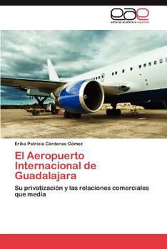 El Aeropuerto Internacional de Guadalajara: Su privatización y las relaciones comerciales que media