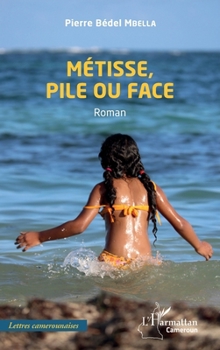 Métisse, pile ou face: Roman (Harmattan Cameroun) (French Edition)