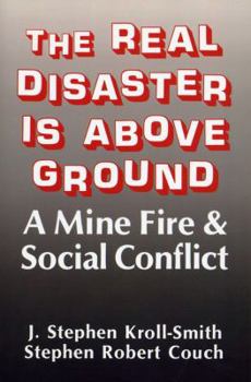 Paperback The Real Disaster Is Above Ground: A Mine Fire and Social Conflict Book