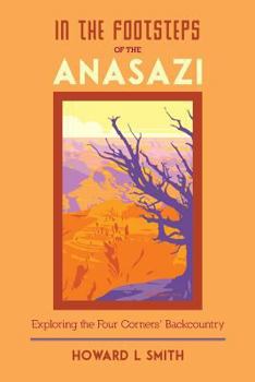 Paperback In the Footsteps of the Anasazi: Exploring the Four Corners' Backcountry Book