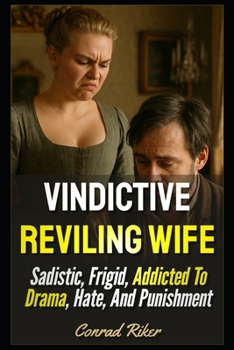 Paperback Vindictive Reviling Wife: Sadistic, Frigid, Addicted To Drama, Hate, And Punishment Book