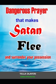 Paperback Dangerous Prayer That Makes Satan Flee and Surrender Your Possession: Powerful Prayer that Makes Satan Helpless Book