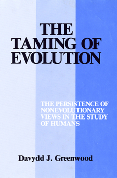 Paperback The Taming of Evolution: The Persistence of Nonevolutionary Views in the Study of Humans Book
