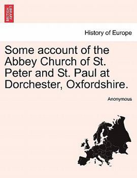Some Account Of The Abbey Church Of St. Peter And St. Paul, At Dorchester, Oxfordshire