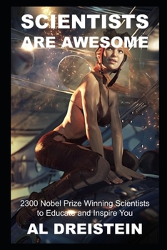 Scientists are Awesome: 2300 Nobel Prize Winning Scientists to Educate and Inspire You