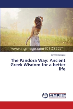 Paperback The Pandora Way: Ancient Greek Wisdom for a better life Book