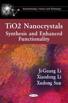Paperback Tio2 Nanocrystals: Synthesis and Enhanced Functionality (Nanotechnology Science and Technology) Book