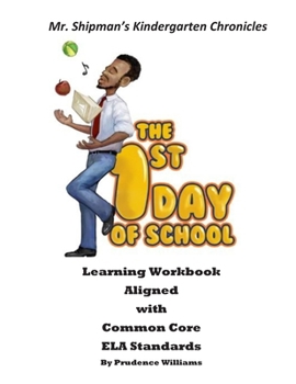 Mr. Shipman's Kindergarten Chronicles: The 1st Day of School Learning Workbook Aligned with Common Core ELA Standards - Book  of the Mr. Shipman's Kindergarten Chronicles