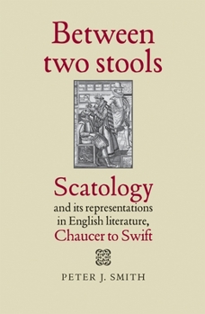 Paperback Between Two Stools: Scatology and Its Representations in English Literature, Chaucer to Swift Book