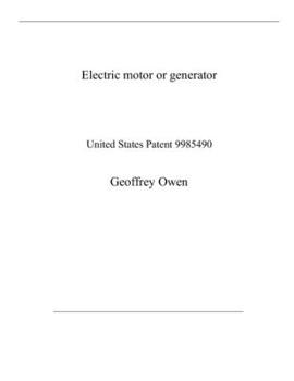 Paperback Electric motor or generator: United States Patent 9985490 Book