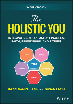 Paperback The Holistic You Workbook: Integrating Your Family, Finances, Faith, Friendships, and Fitness Book
