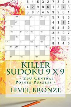 Paperback Killer Sudoku 9 X 9 - 250 Central Points Puzzles - Level Bronze: Best Puzzles for You Book