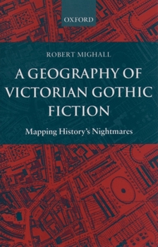 Paperback A Geography of Victorian Gothic Fiction: Mapping History's Nightmares Book