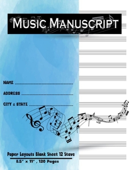 Music Manuscript Paper Layouts Blank Sheet 12 Stave : Staff Paper, Musician Notebook Journal, Music Composition Notebook, Sheet Music Notebook Spiral Sheet Size 8. 5 X 11 Inches, 120 Pages