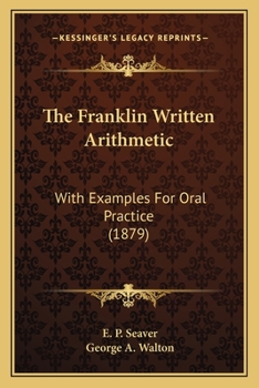 Paperback The Franklin Written Arithmetic: With Examples For Oral Practice (1879) Book