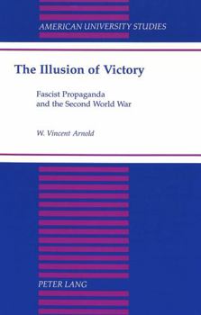 Hardcover The Illusion of Victory: Fascist Propaganda and the Second World War Book
