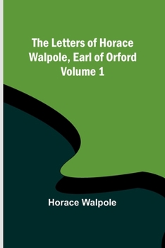 Paperback The Letters of Horace Walpole, Earl of Orford - Volume 1 Book