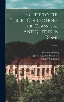 Hardcover Guide to the Public Collections of Classical Antiquities in Rome; Volume 2 Book