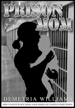 Paperback Prison Mom: How to have peace when your world is turned upside down Book
