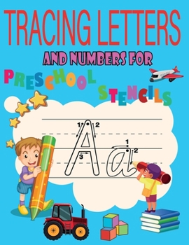 tracing letters and numbers for preschool stencils: preschool workbooks age 3 /toddler activity book /tracing letters and numbers for preschool / lear