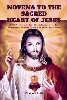 Paperback Novena to the Sacred Heart of Jesus: The 12 Promises of the Sacred Heart of Jesus & A Nine-Day Meditation and Devotional Prayers to the Sacred Heart o Book