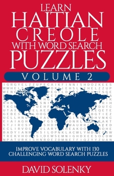 Learn Haitian Creole with Word Search Puzzles Volume 2: Learn Haitian Creole Language Vocabulary with 130 Challenging Bilingual Word Find Puzzles for All Ages